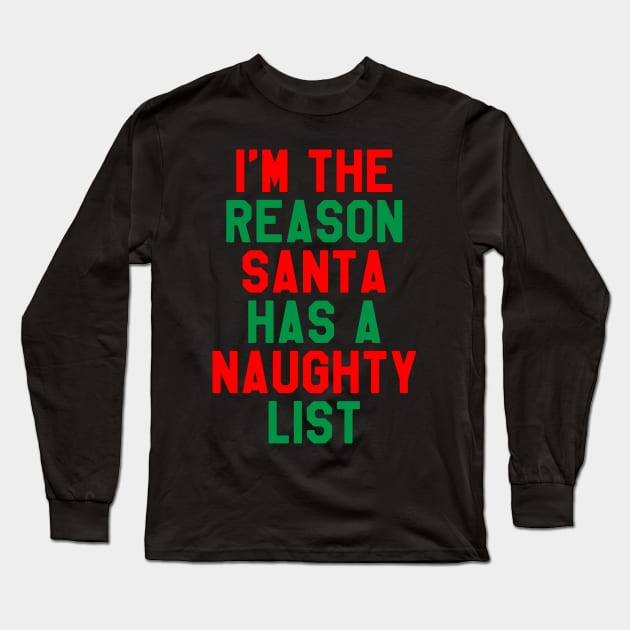 I'm The Reason Santa Has A Naughty List - Funny Christmas Long Sleeve T-Shirt by kdpdesigns